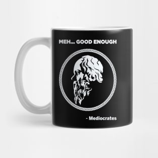 Meh Good Enough - Mediocrates Mug